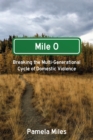 Mile 0: A Memoir : Breaking the Multi-Generational Cycle of Domestic Violence - eBook