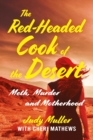 The Red-Headed Cook of the Desert : Meth, Murder and Motherhood - eBook