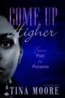 Come Up Higher from Pain to Purpose - eBook