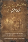 There Are No Utes In Utah : History of the Uinta Valley Shoshone Tribe of the Utah Nation - eBook