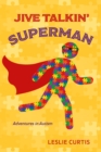 Jive Talkin' Superman : Adventures in Autism - eBook