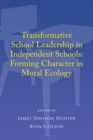 Transformative School Leadership in Independent Schools : Forming Character in Moral Ecology - eBook