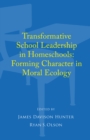 Transformative School Leadership in Homeschools : Forming Character in  Moral Ecology - eBook