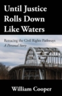 Until Justice Rolls Down Like Waters : Retracing the Civil Rights Pathways - eBook