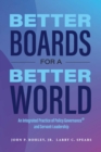 Better Boards for a Better World : An Integrated Practice of Policy Governance(R) and Servant-Leadership - eBook
