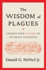 The Wisdom of Plagues : Lessons from 25 Years of Covering Pandemics - eBook