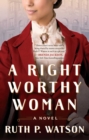 A Right Worthy Woman : A Novel - eBook