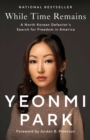 While Time Remains : A North Korean Defector's Search for Freedom in America - eBook