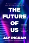 The Future of Us : The Science of What We'll Eat, Where We'll Live, and Who We'll Be - eBook