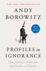 Profiles in Ignorance : How America's Politicians Got Dumb and Dumber - eBook