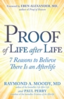 Proof of Life after Life : 7 Reasons to Believe There Is an Afterlife - eBook