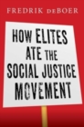 How Elites Ate the Social Justice Movement - Book