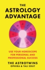 The Astrology Advantage : Use Your Horoscope for Personal and Professional Success - eBook