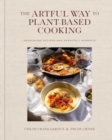 The Artful Way to Plant-Based Cooking : Nourishing Recipes and Heartfelt Moments (A Cookbook) - Book