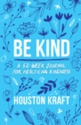 Be Kind : A 52-Week Journal for Practicing Kindness - eBook