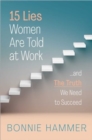 15 Lies Women Are Told at Work : …And the Truth We Need to Succeed - Book