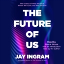 The Future of Us : The Science of What We'll Eat, Where We'll Live, and Who We'll Be - eAudiobook
