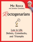 Roctogenarians : Late in Life Debuts, Comebacks, and Triumphs - eBook