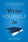 Write Yourself In : The Definitive Guide to Writing Successful College Admissions Essays - eBook