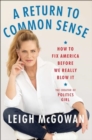 A Return to Common Sense : How to Fix America Before We Really Blow It - Book