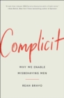 Complicit : How Our Culture Enables Misbehaving Men - Book