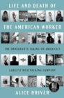 Life and Death of the American Worker : The Immigrants Taking on America's Largest Meatpacking Company - Book