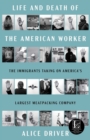 Life and Death of the American Worker : The Immigrants Taking on America's Largest Meatpacking Company - eBook