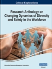 Research Anthology on Changing Dynamics of Diversity and Safety in the Workforce - Book
