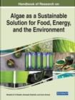 Examining Algae as a Sustainable Solution for Food, Energy, and the Environment - Book
