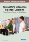 Approaching Disparities in School Discipline : Theory, Research, Practice, and Social Change - Book