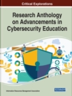 Research Anthology on Advancements in Cybersecurity Education - Book