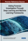 Aiding Forensic Investigation Through Deep Learning and Machine Learning Frameworks - Book