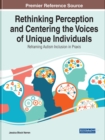 Rethinking Perception and Centering the Voices of Unique Individuals : Reframing Autism Inclusion in Praxis - Book