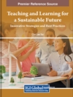 Teaching and Learning for a Sustainable Future : Innovative Strategies and Best Practices - Book