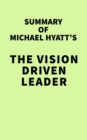 Summary of Michael Hyatt's The Vision Driven Leader - eBook