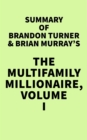 Summary of Brandon Turner & Brian Murray's The Multifamily Millionaire, Volume I - eBook