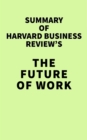 Summary of Harvard Business Review's The Future of Work - eBook