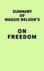 Summary of Maggie Nelson's On Freedom - eBook