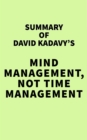 Summary of David Kadavy's Mind Management, Not Time Management - eBook