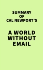 Summary of Cal Newport's A World Without Email - eBook