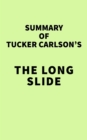 Summary of Tucker Carlson's The Long Slide - eBook