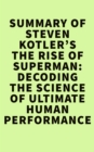 Summary of Steven Kotler's The Rise of Superman:Decoding the Science of Ultimate Human Performance - eBook