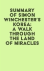 Summary of Simon Winchester's Korea: A Walk Through the Land of Miracles - eBook