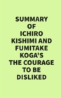 Summary of Ichiro Kishimi & Fumitake Koga's The Courage to Be Disliked - eBook