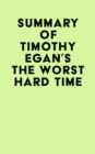 Summary of Timothy Egan's The Worst Hard Time - eBook