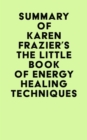 Summary of Karen Frazier's The Little Book of Energy Healing Techniques - eBook