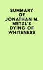 Summary of Jonathan M. Metzl's Dying Of Whiteness - eBook