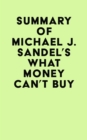 Summary of Michael J. Sandel's What Money Can't Buy - eBook