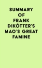 Summary of Frank Dikotter's Mao's Great Famine - eBook