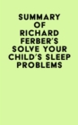 Summary of Richard Ferber's Solve Your Child's Sleep Problems - eBook